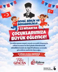 Edirne’de 23 Nisan Kutlamaları Üç Gün Boyunca Renkli Etkinliklerle Gerçekleşecek