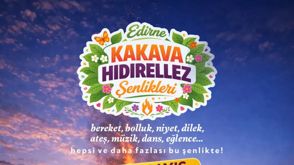 Edirne’de Kakava ve Hıdırellez Şenlikleri Programı Netleşti: 5-6 Mayıs’ta Zengin Etkinlikler